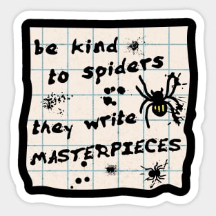 Be Kind to Spiders, They Write Masterpieces Sticker